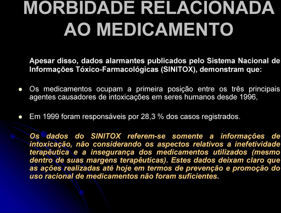 Os dados do SINITOX referem-se somente a informações de intoxicação, não considerando os aspectos relativos a inefetividade terapêutica e a insegurança dos medicamentos utilizados