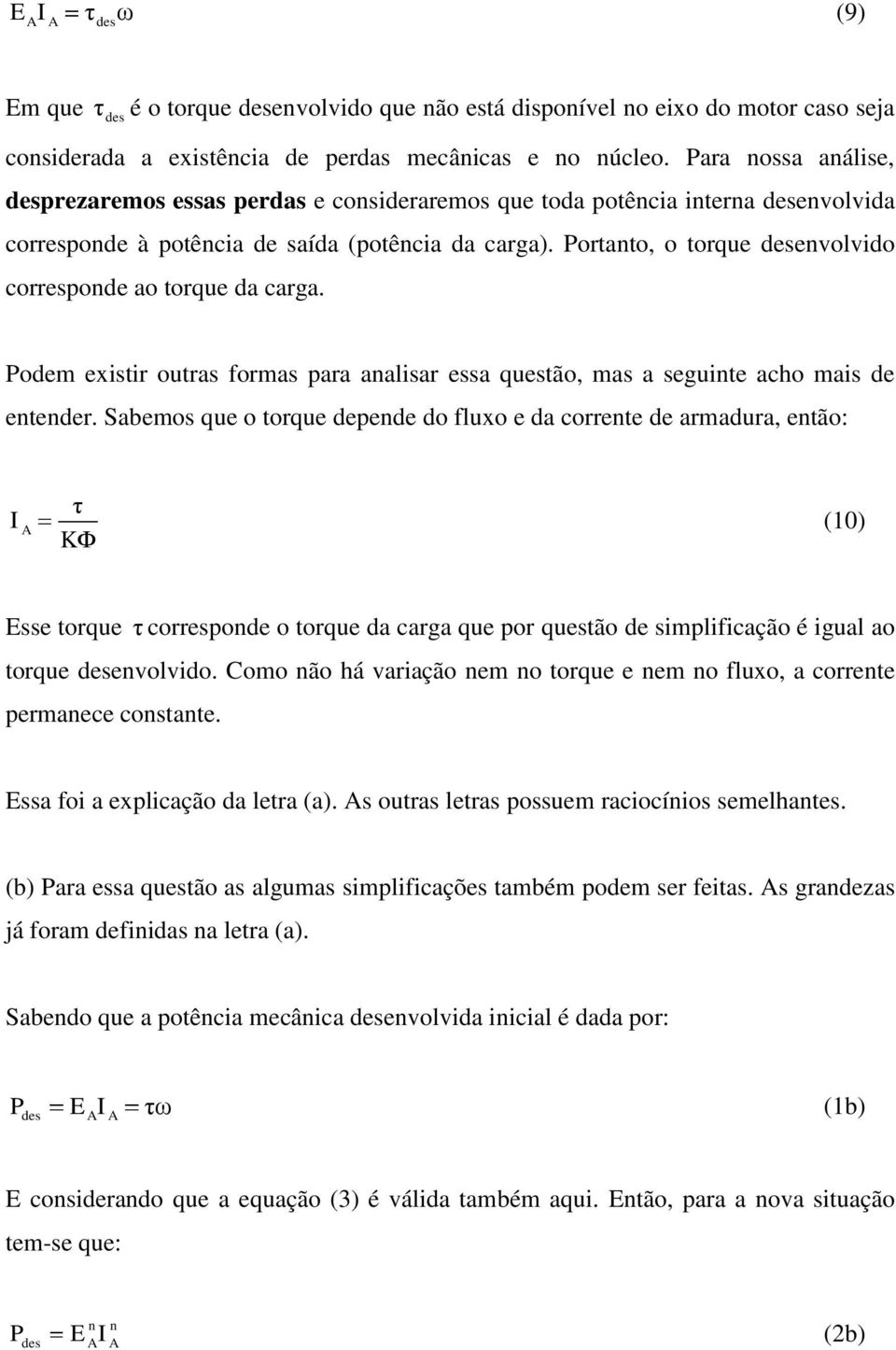 Portato, o torque desevolvido correspode ao torque da carga. Podem existir outras ormas para aalisar essa questão, mas a seguite acho mais de eteder.