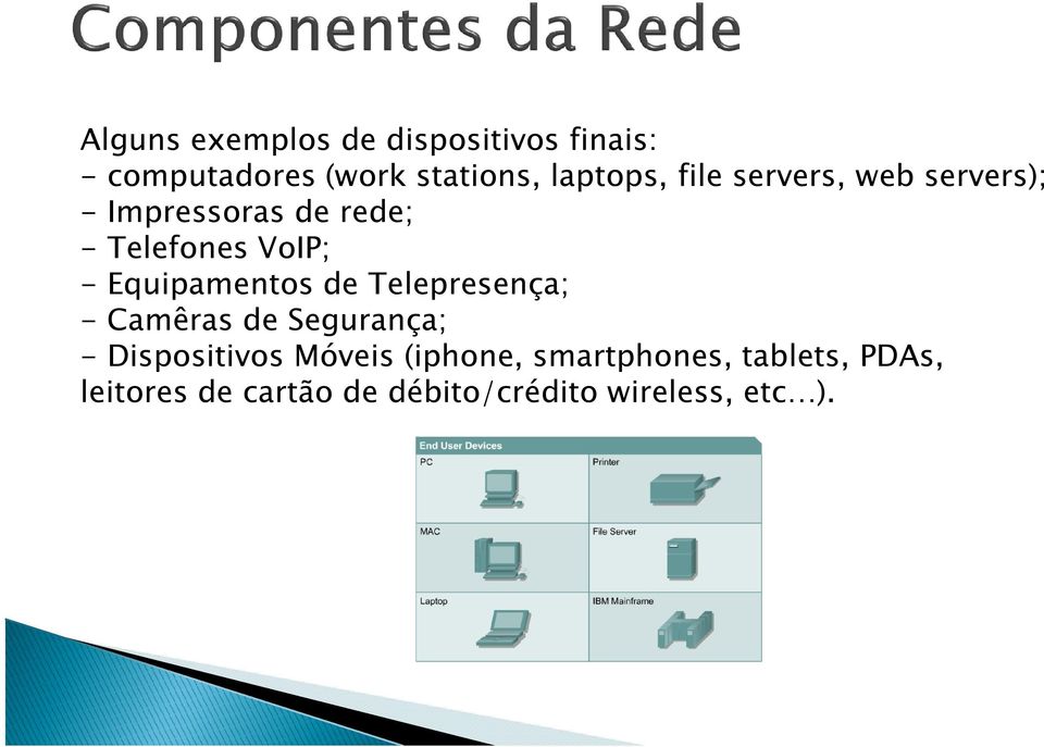 Equipamentos de Telepresença; - Camêras de Segurança; - Dispositivos Móveis