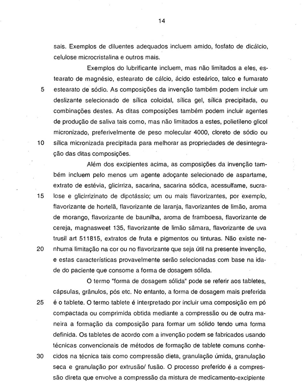 As composições da invenção também podem incluir um deslizante selecionado de sílica coloidal, sílica gel, sílica precipitada, ou combinações destes.