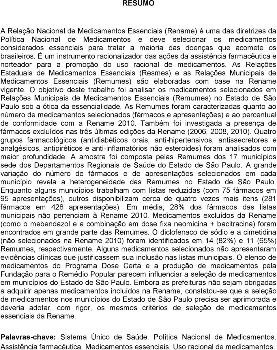 As Relações Estaduais de Medicamentos Essenciais (Resmes) e as Relações Municipais de Medicamentos Essenciais (Remumes) são elaboradas com base na Rename vigente.