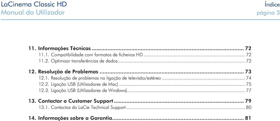 .. 74 12.2. Ligação USB (Utilizadores de Mac)... 75 12.3. Ligação USB (Utilizadores de Windows)... 77 13.