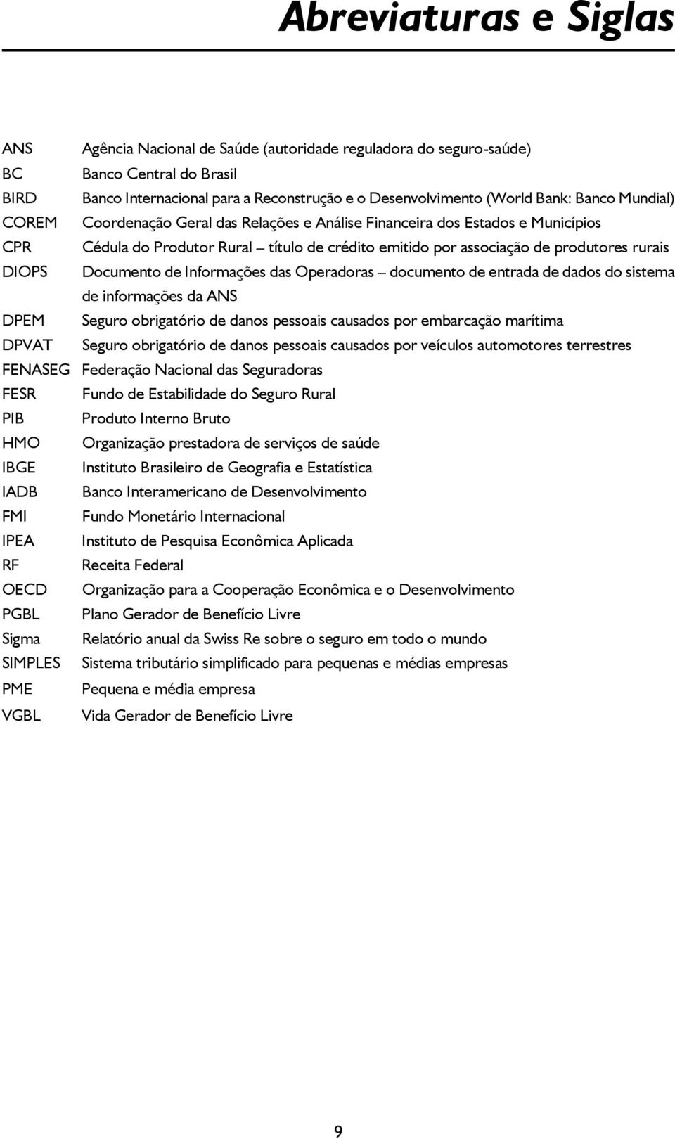 Documento de Informações das Operadoras documento de entrada de dados do sistema de informações da ANS DPEM Seguro obrigatório de danos pessoais causados por embarcação marítima DPVAT Seguro