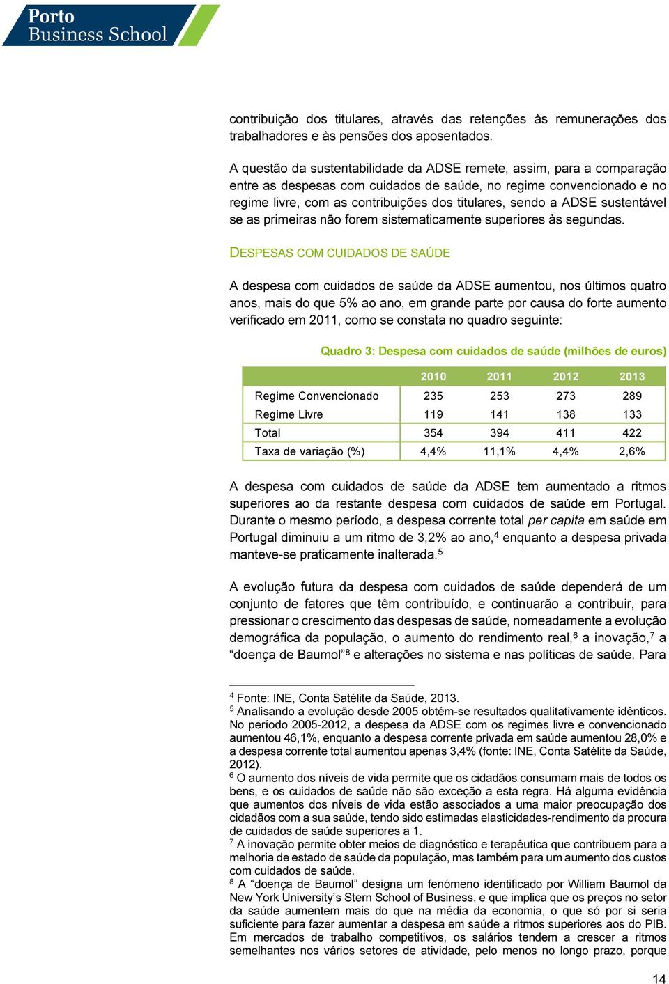 ADSE sustentável se as primeiras não forem sistematicamente superiores às segundas.