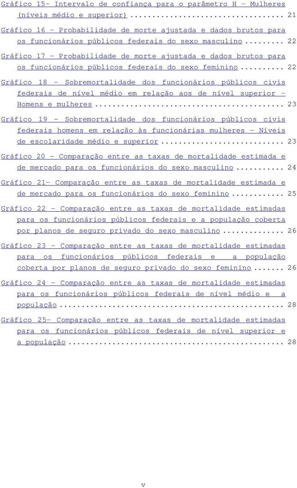 .. 22 Gráfico 17 - Probabilidade de morte ajustada e dados brutos para os funcionários públicos federais do sexo feminino.