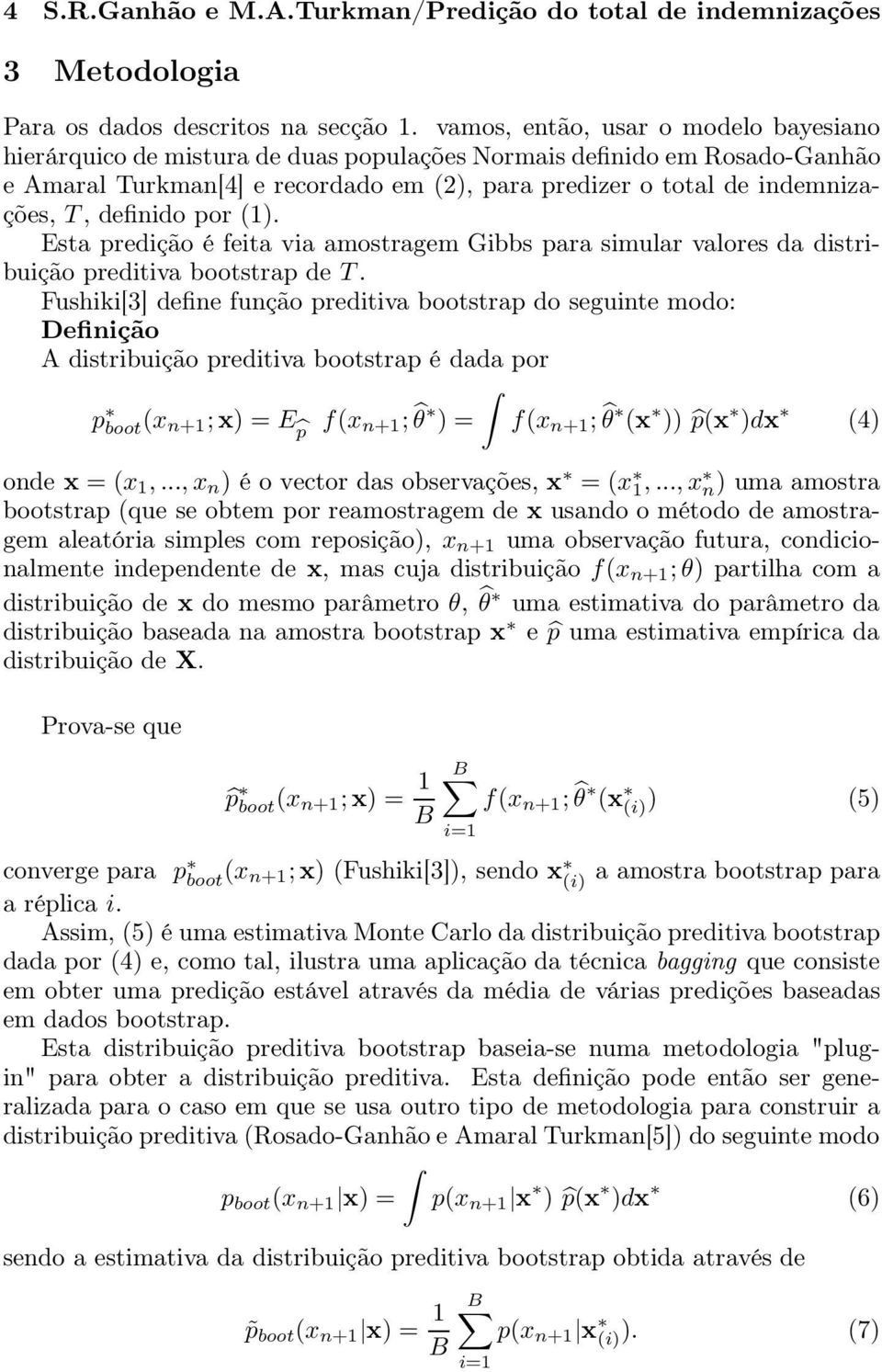 definido por (1). Esta predição é feita via amostragem Gibbs para simular valores da distribuição preditiva bootstrap de T.