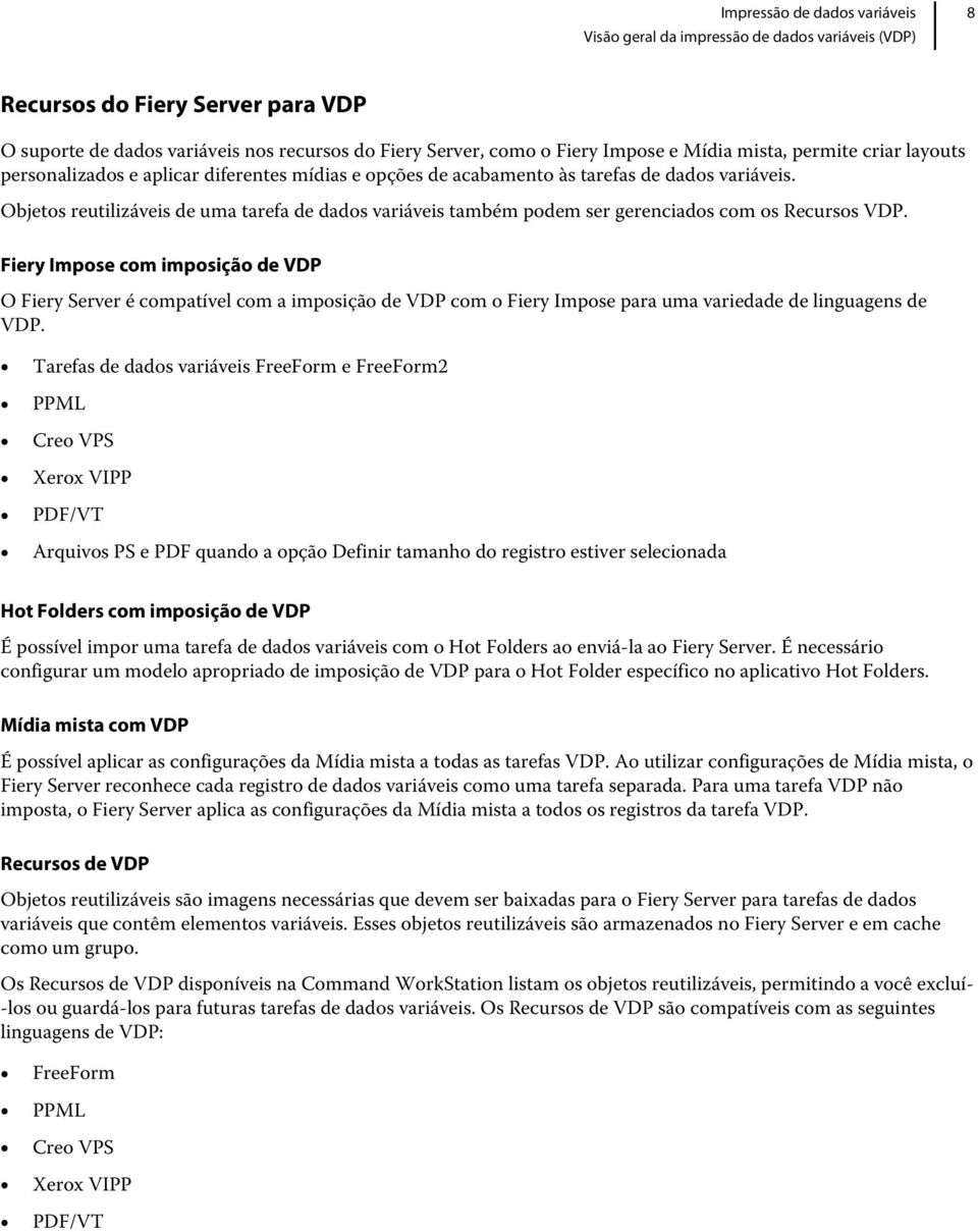 Objetos reutilizáveis de uma tarefa de dados variáveis também podem ser gerenciados com os Recursos VDP.