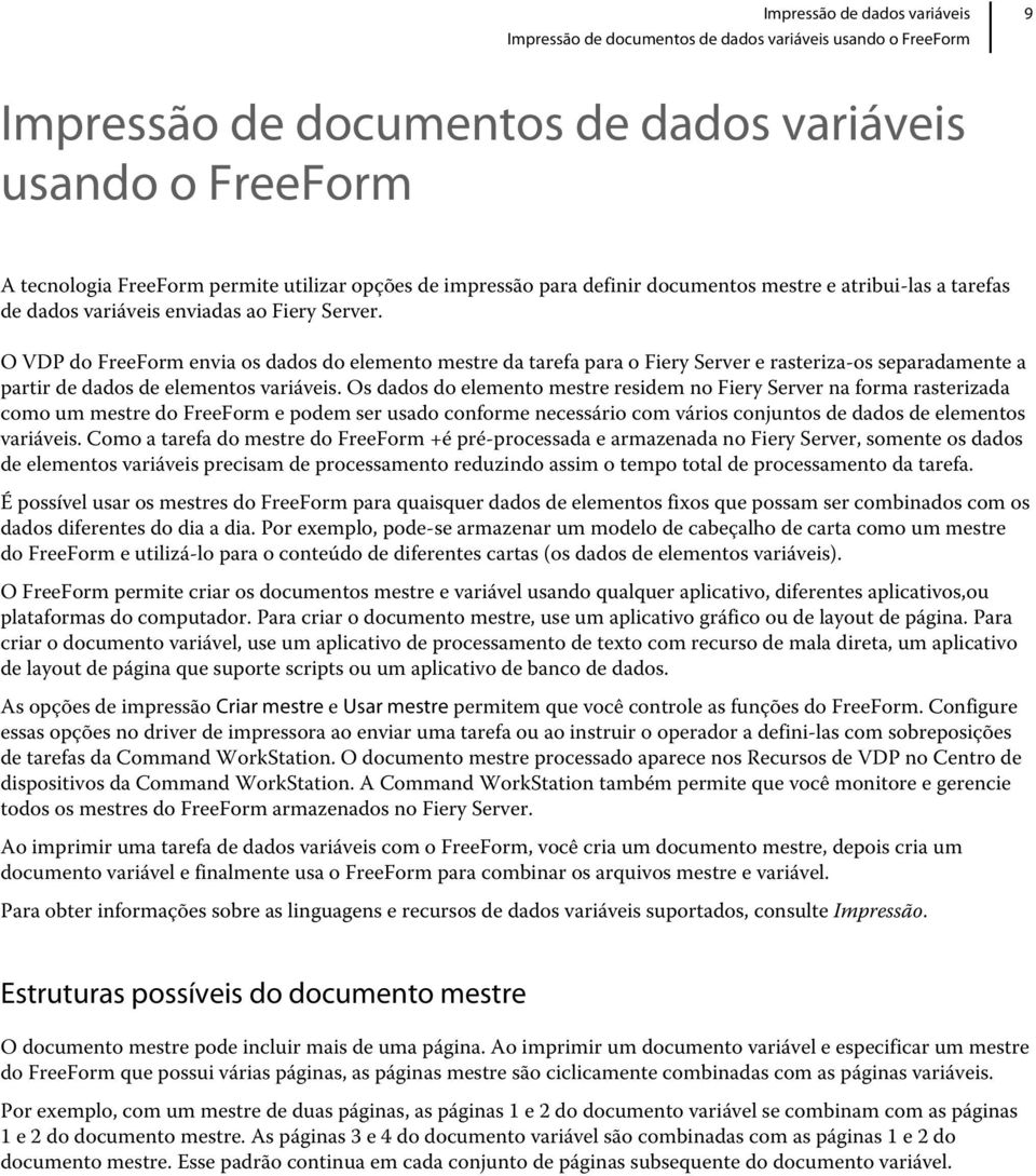 O VDP do FreeForm envia os dados do elemento mestre da tarefa para o Fiery Server e rasteriza-os separadamente a partir de dados de elementos variáveis.