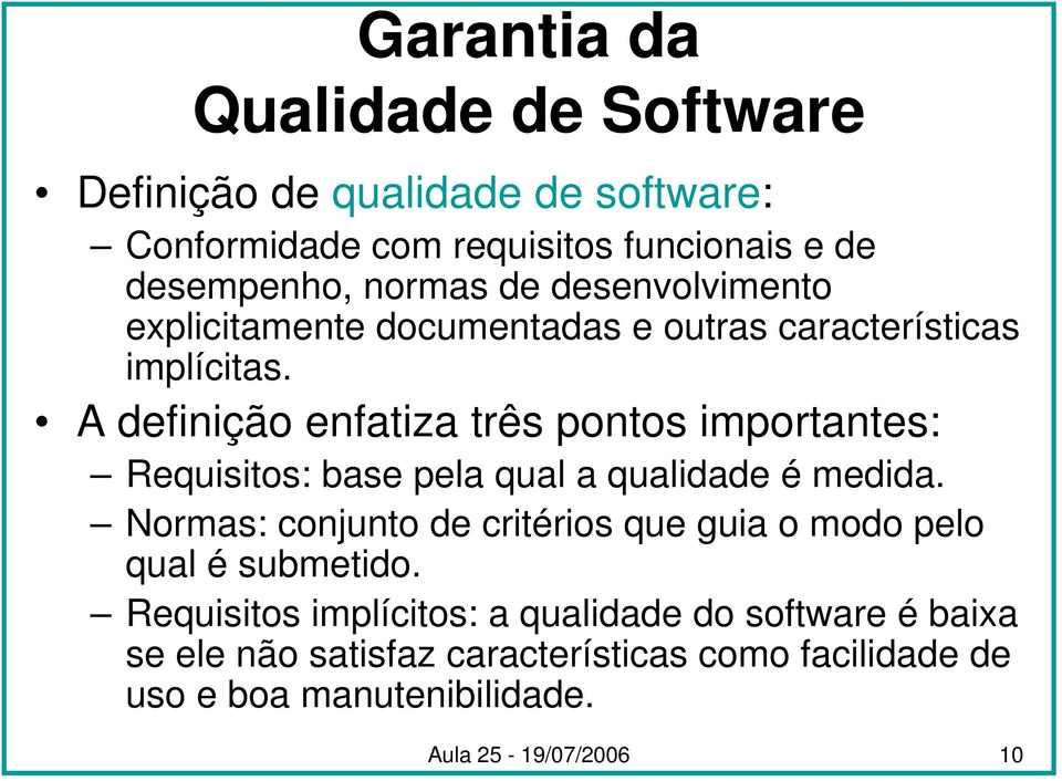 A definição enfatiza três pontos importantes: Requisitos: base pela qual a qualidade é medida.