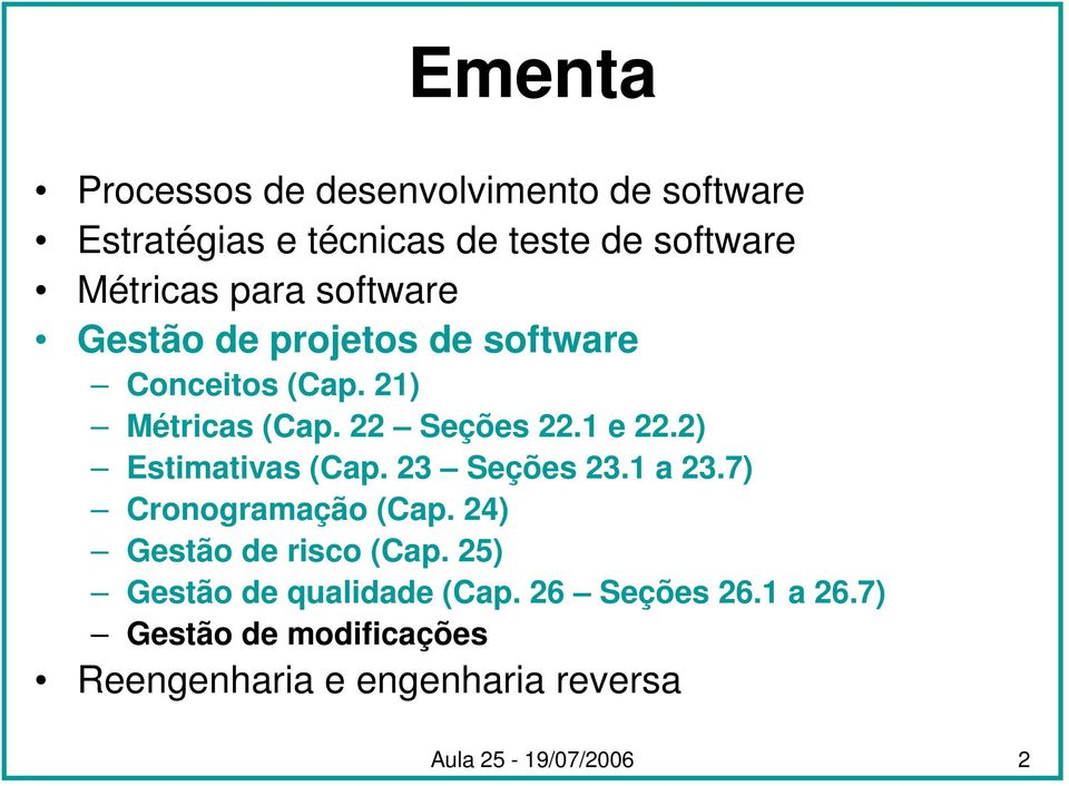 2) Estimativas (Cap. 23 Seções 23.1 a 23.7) Cronogramação (Cap. 24) Gestão de risco (Cap.