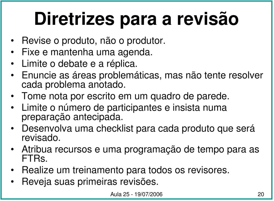 Limite o número de participantes e insista numa preparação antecipada. Desenvolva uma checklist para cada produto que será revisado.