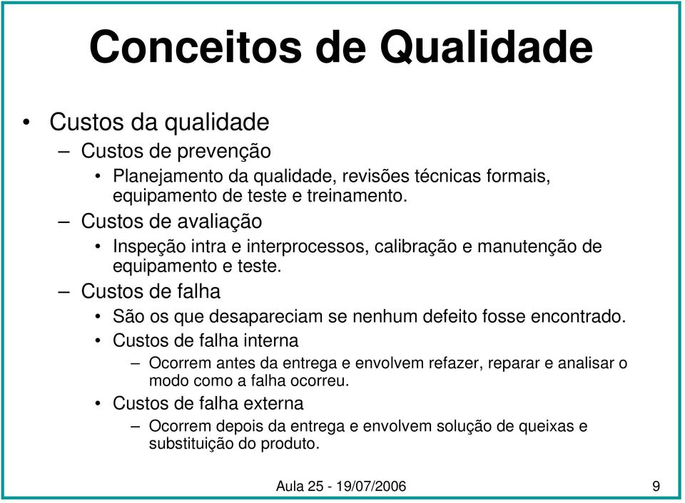 Custos de falha São os que desapareciam se nenhum defeito fosse encontrado.