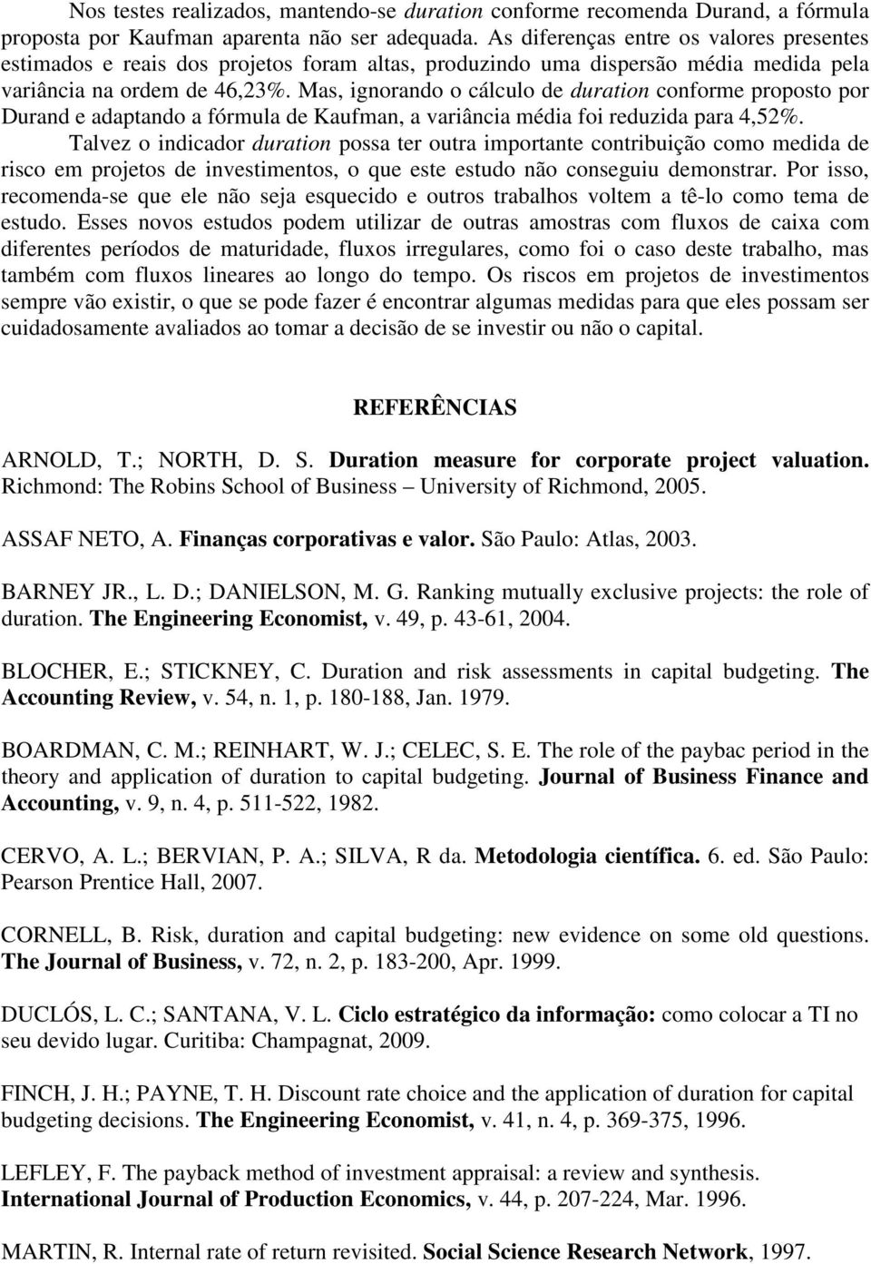 Mas, ignorando o cálculo de duration conforme proposto por Durand e adaptando a fórmula de Kaufman, a variância média foi reduzida para 4,52%.