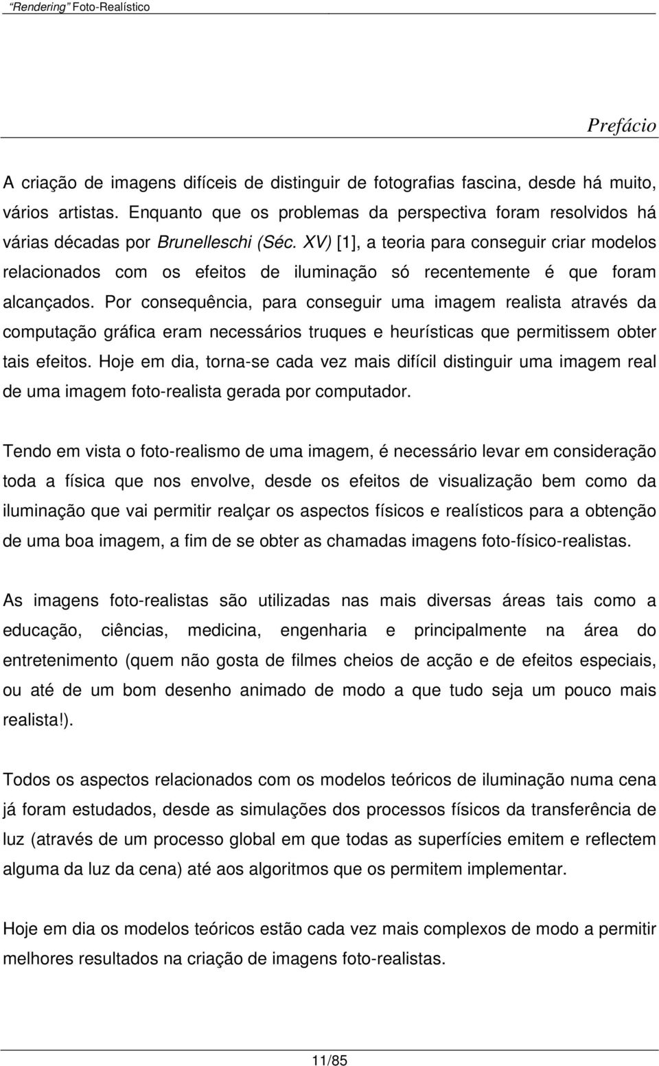 XV) [1], a teoria para conseguir criar modelos relacionados com os efeitos de iluminação só recentemente é que foram alcançados.