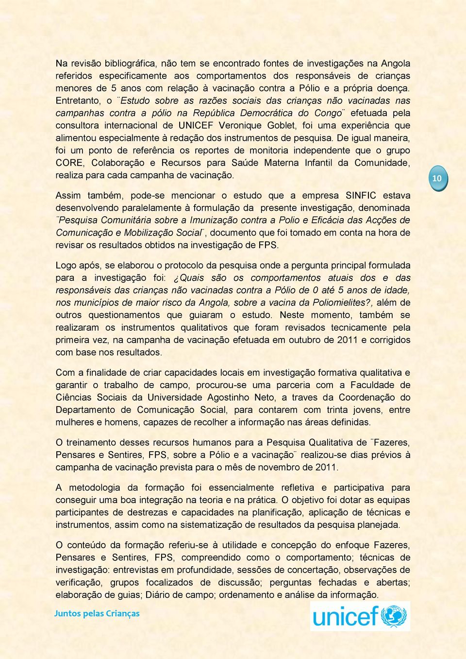 Entretanto, o Estudo sobre as razões sociais das crianças não vacinadas nas campanhas contra a pólio na República Democrática do Congo efetuada pela consultora internacional de UNICEF Veronique