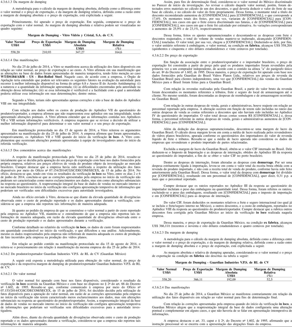 como a razão entre a margem de dumping absoluta e o preço de exportação, está explicitada a segui r. Primeiramente, foi apurado o preço de exportação.