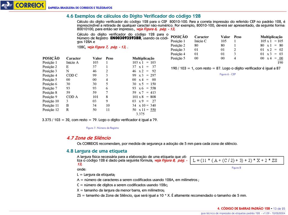 Por exemplo, 80010-100, deverá ser apresentado, da seguinte forma: 80010100, para então ser impresso., veja Figura 6, pág.