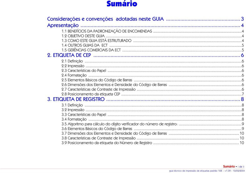 ..6 2.7 Características de Contraste de Impressão...6 2.8 Posicionamento da etiqueta CEP...7 3. ETIQUETA DE REGISTRO... 8 3.1 Definição...8 3.2 Impressão...8 3.3 Características do Papel...8 3.4 Formatação.