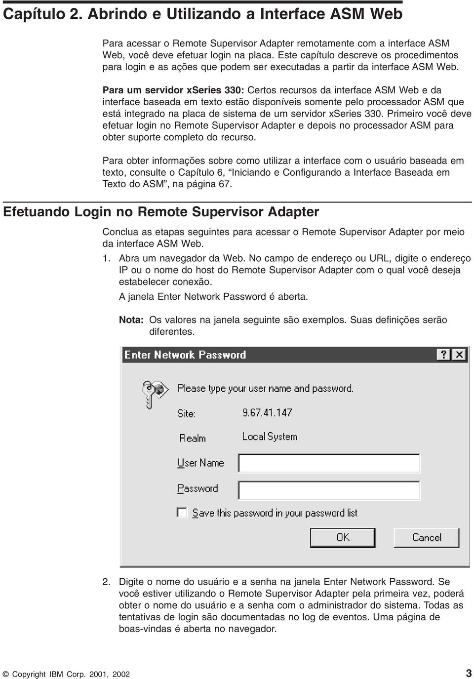 Para um servidor xseries 330: Certos recursos da interface ASM Web e da interface baseada em texto estão disponíveis somente pelo processador ASM que está integrado na placa de sistema de um servidor