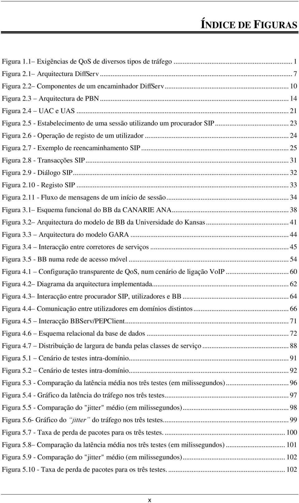 7 - Exemplo de reencaminhamento SIP... 25 Figura 2.8 - Transacções SIP... 31 Figura 2.9 - Diálogo SIP... 32 Figura 2.10 - Registo SIP... 33 Figura 2.11 - Fluxo de mensagens de um início de sessão.