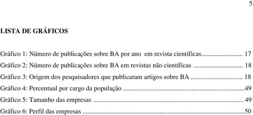 .. 18 Gráfico 3: Origem dos pesquisadores que publicaram artigos sobre BA.