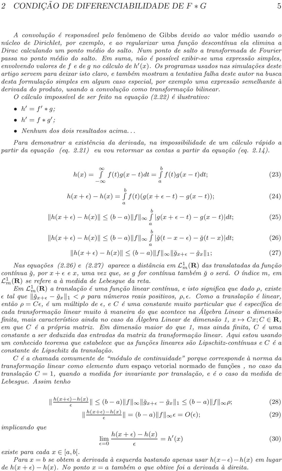 Em sum, não é possível exibir-se um expressão simples, envolvendo vlores de f e de g no cálculo de h (x).