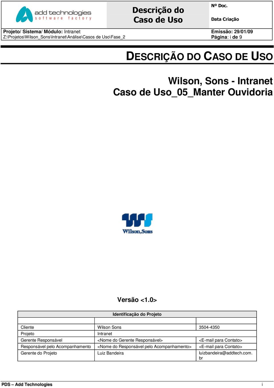 0> Identificação do Projeto Cliente Wilson Sons 3504-4350 Projeto Intranet Gerente Responsável <Nome do Gerente
