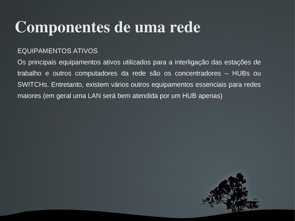 rede são os concentradores HUBs ou SWITCHs.