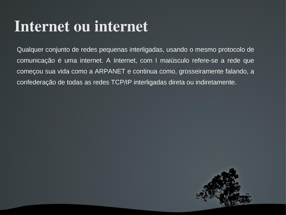 A Internet, com I maiúsculo refere-se a rede que começou sua vida como a ARPANET