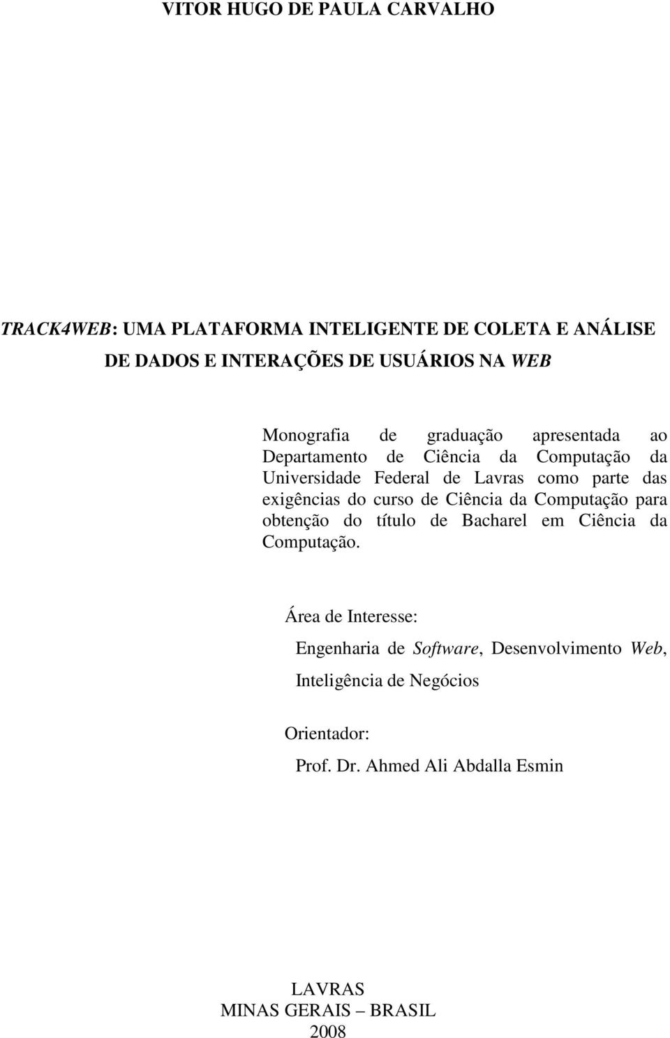 exigências do curso de Ciência da Computação para obtenção do título de Bacharel em Ciência da Computação.