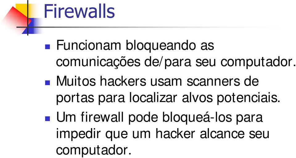 Muitos hackers usam scanners de portas para localizar