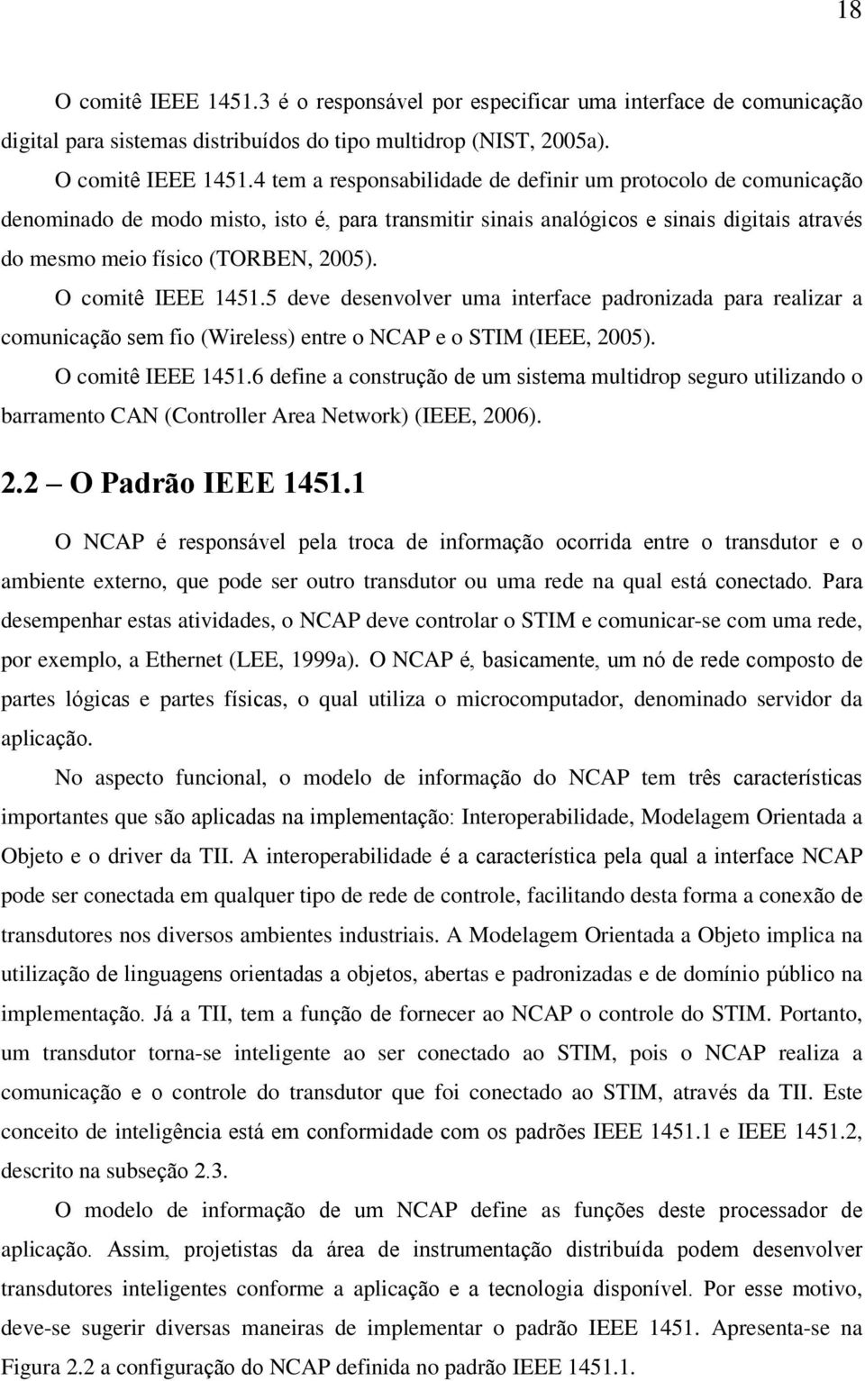 4 tem a responsabilidade de definir um protocolo de comunicação denominado de modo misto, isto é, para transmitir sinais analógicos e sinais digitais através do mesmo meio físico (TORBEN, 2005).