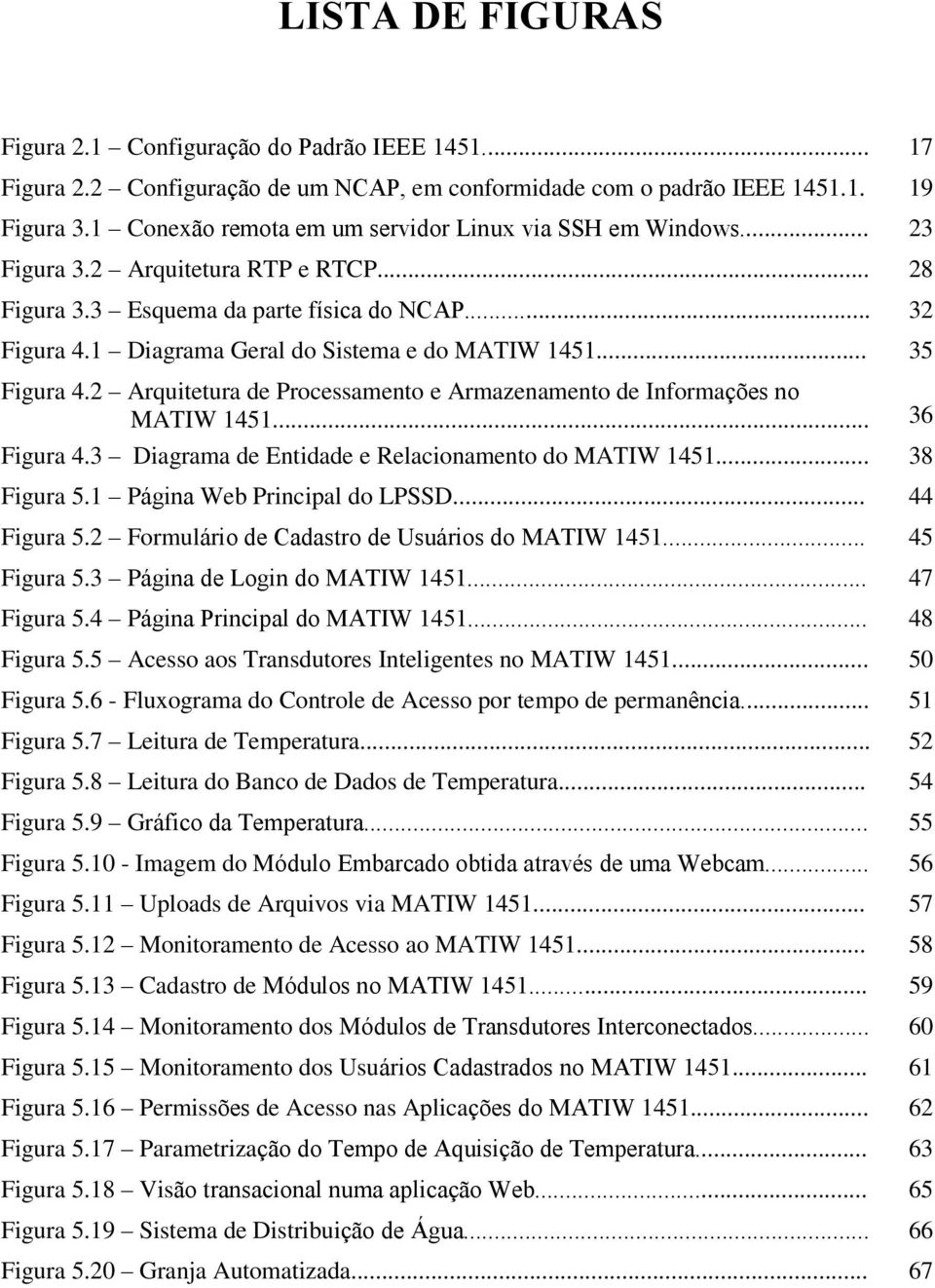 1 Diagrama Geral do Sistema e do MATIW 1451... 35 Figura 4.2 Arquitetura de Processamento e Armazenamento de Informações no MATIW 1451... 36 Figura 4.