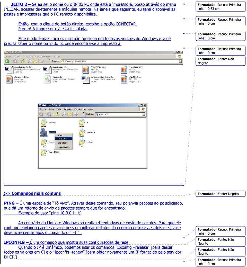 A impressora já está instalada. Este modo é mais rápido, mas não funciona em todas as versões de Windows e você precisa saber o nome ou ip do pc onde encontra-se a impressora.