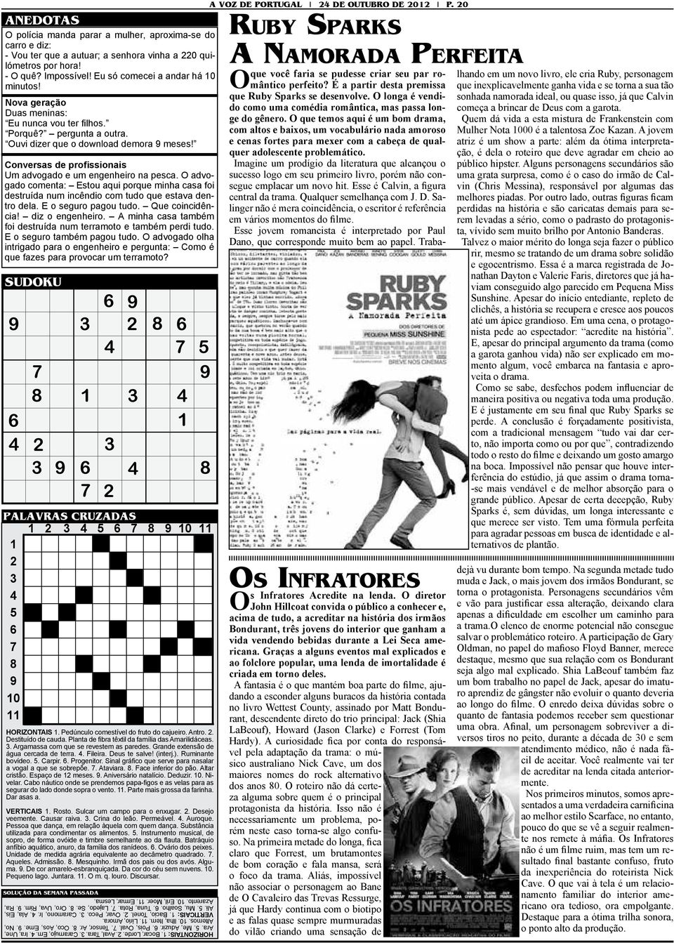 O advogado comenta: Estou aqui porque minha casa foi destruída num incêndio com tudo que estava dentro dela. E o seguro pagou tudo. Que coincidência! diz o engenheiro.