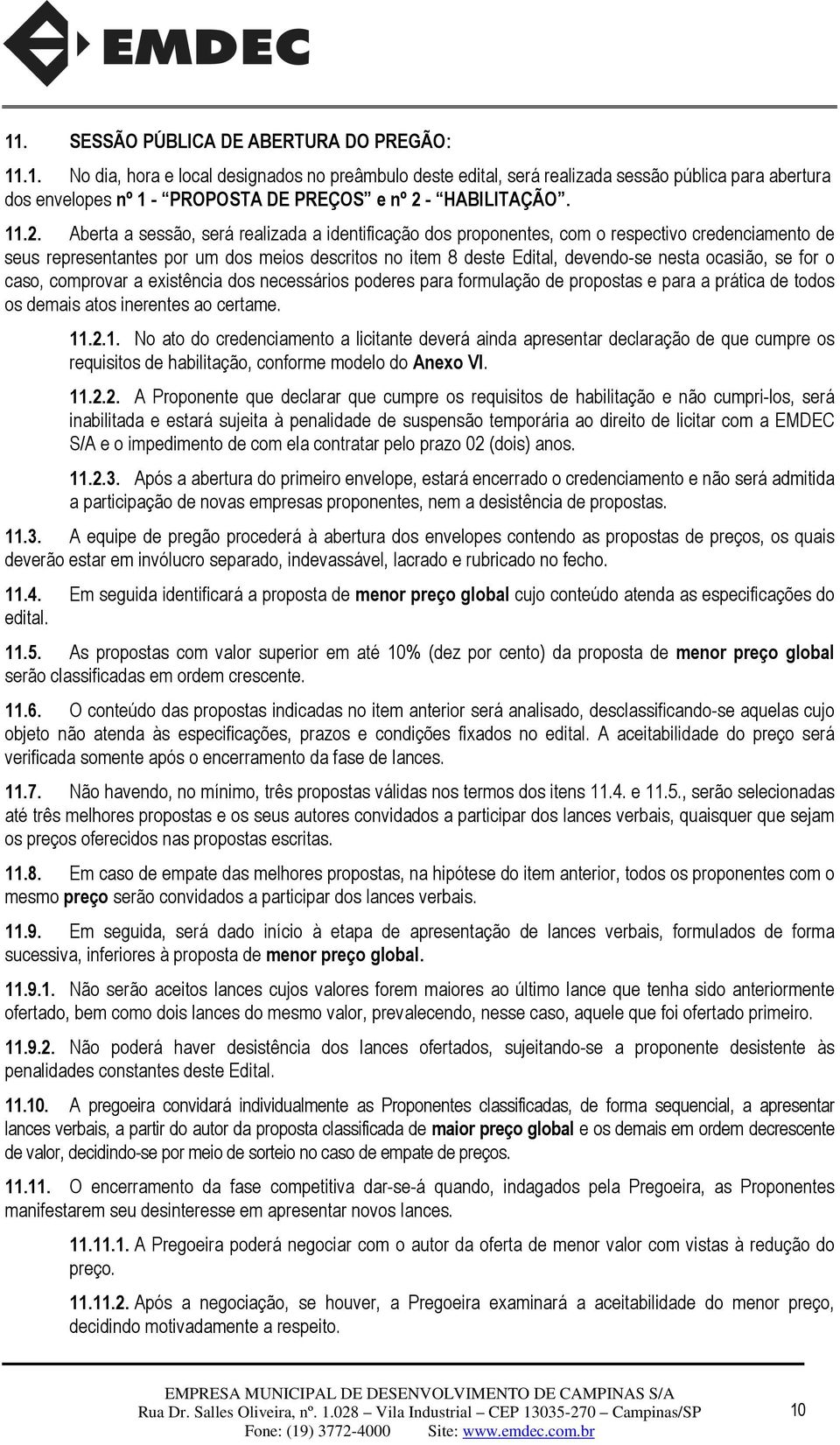 ocasião, se for o caso, comprovar a existência dos necessários poderes para formulação de propostas e para a prática de todos os demais atos inerentes ao certame. 11