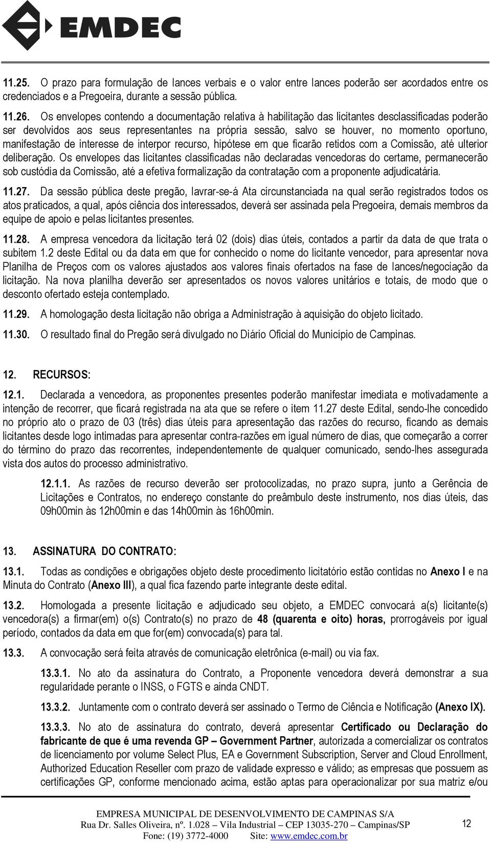 manifestação de interesse de interpor recurso, hipótese em que ficarão retidos com a Comissão, até ulterior deliberação.