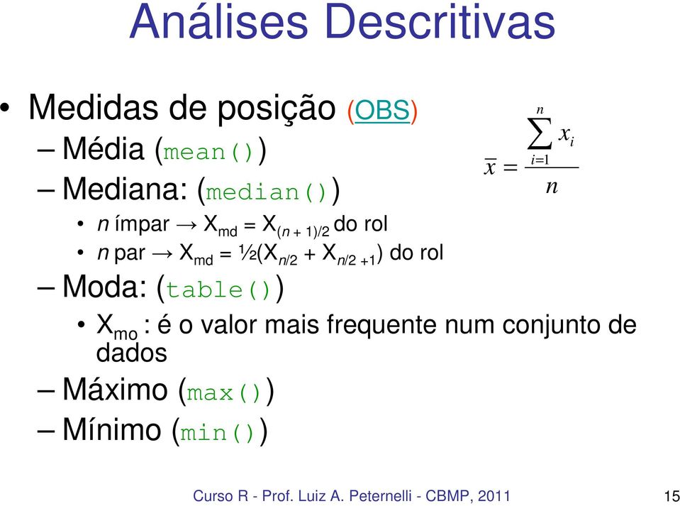 (table()) X mo : é o valor mais frequente num conjunto de dados Máximo (max())