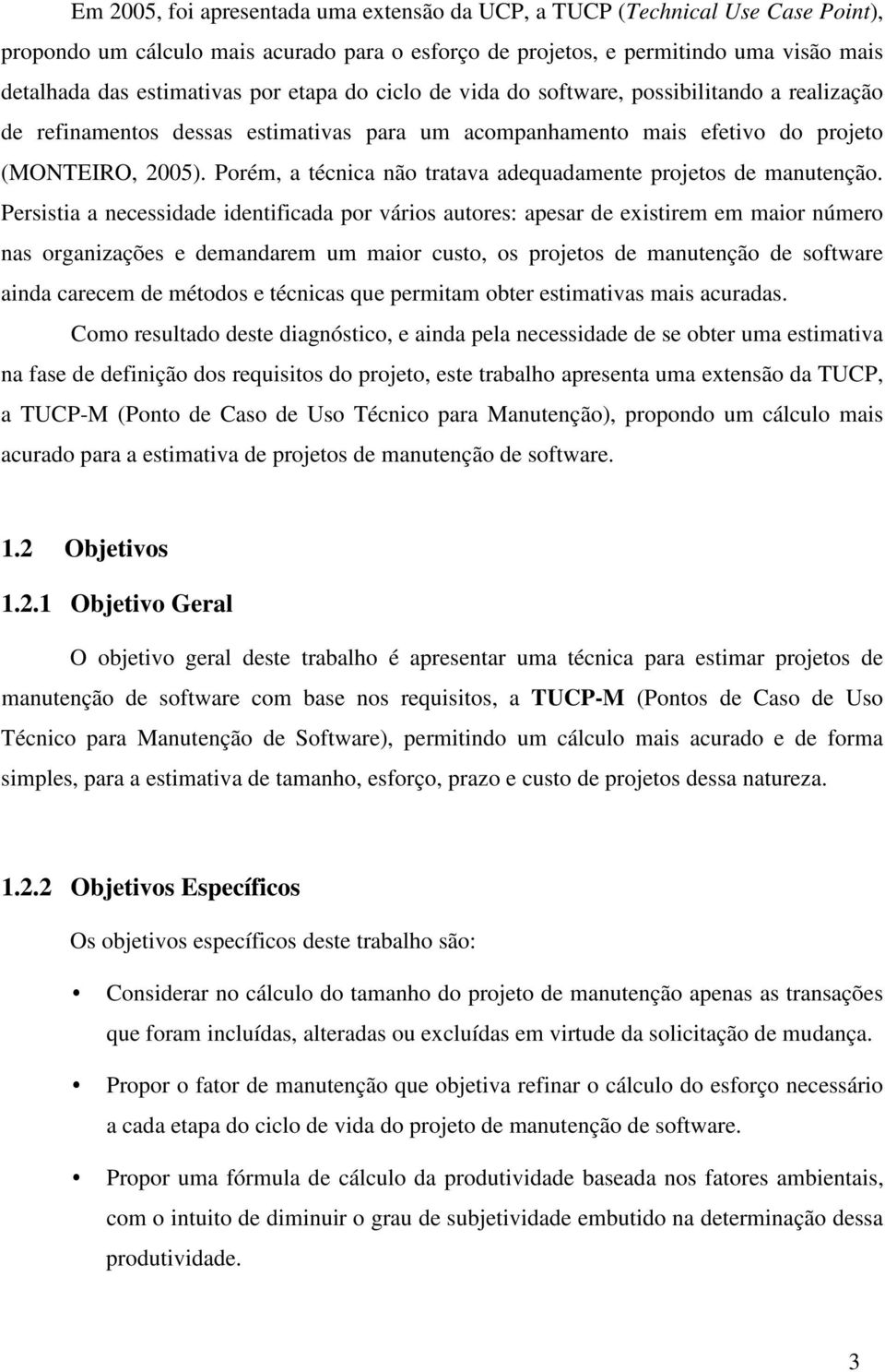 Porém, a técnica não tratava adequadamente projetos de manutenção.