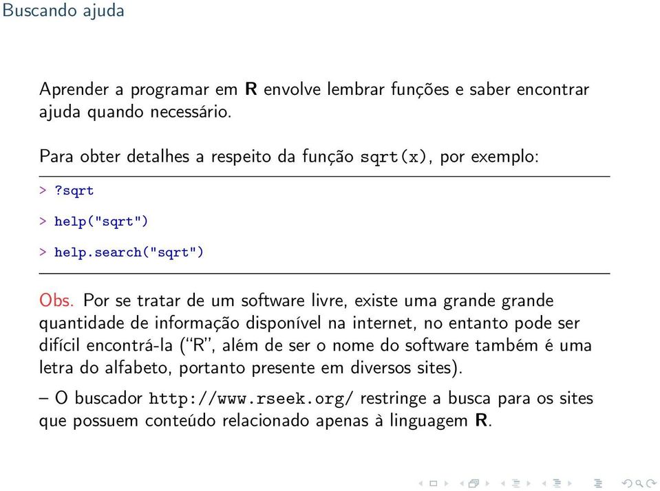 Por se tratar de um software livre, existe uma grande grande quantidade de informação disponível na internet, no entanto pode ser difícil