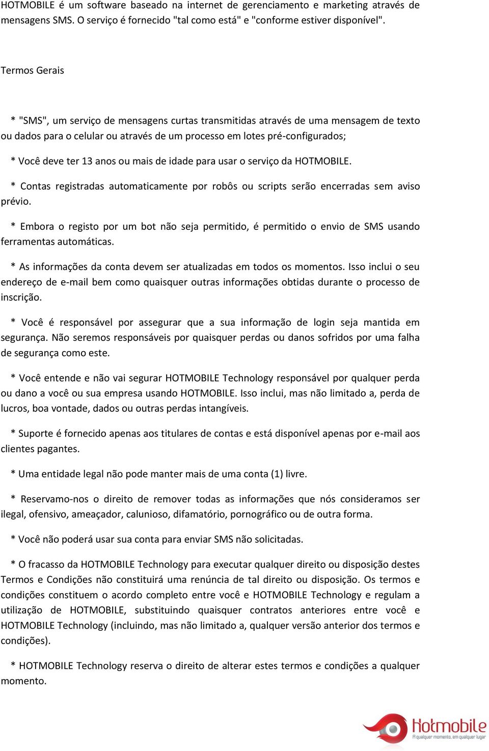 anos ou mais de idade para usar o serviço da HOTMOBILE. * Contas registradas automaticamente por robôs ou scripts serão encerradas sem aviso prévio.