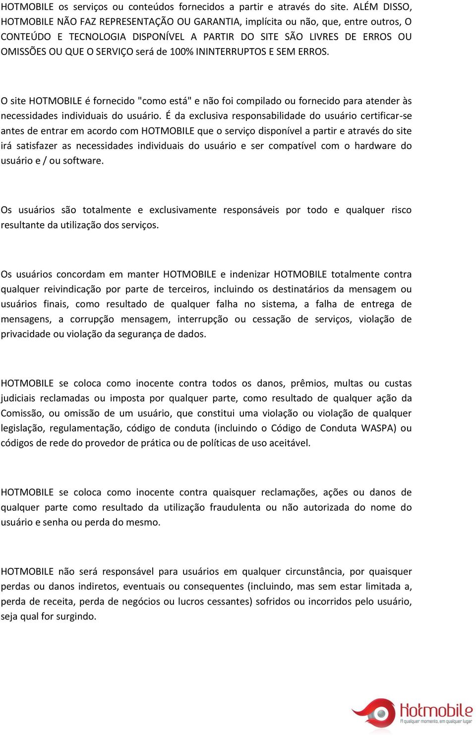 de 100% ININTERRUPTOS E SEM ERROS. O site HOTMOBILE é fornecido "como está" e não foi compilado ou fornecido para atender às necessidades individuais do usuário.