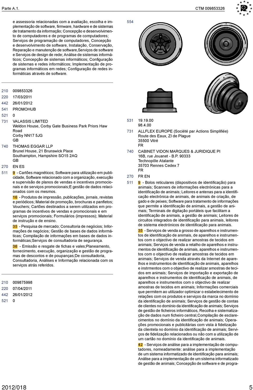 de programas de computadores; Serviços de programação de computadores, Concepção e desenvolvimento de software, Instalação, Conservação, Reparação e manutenção de software,serviços de software e