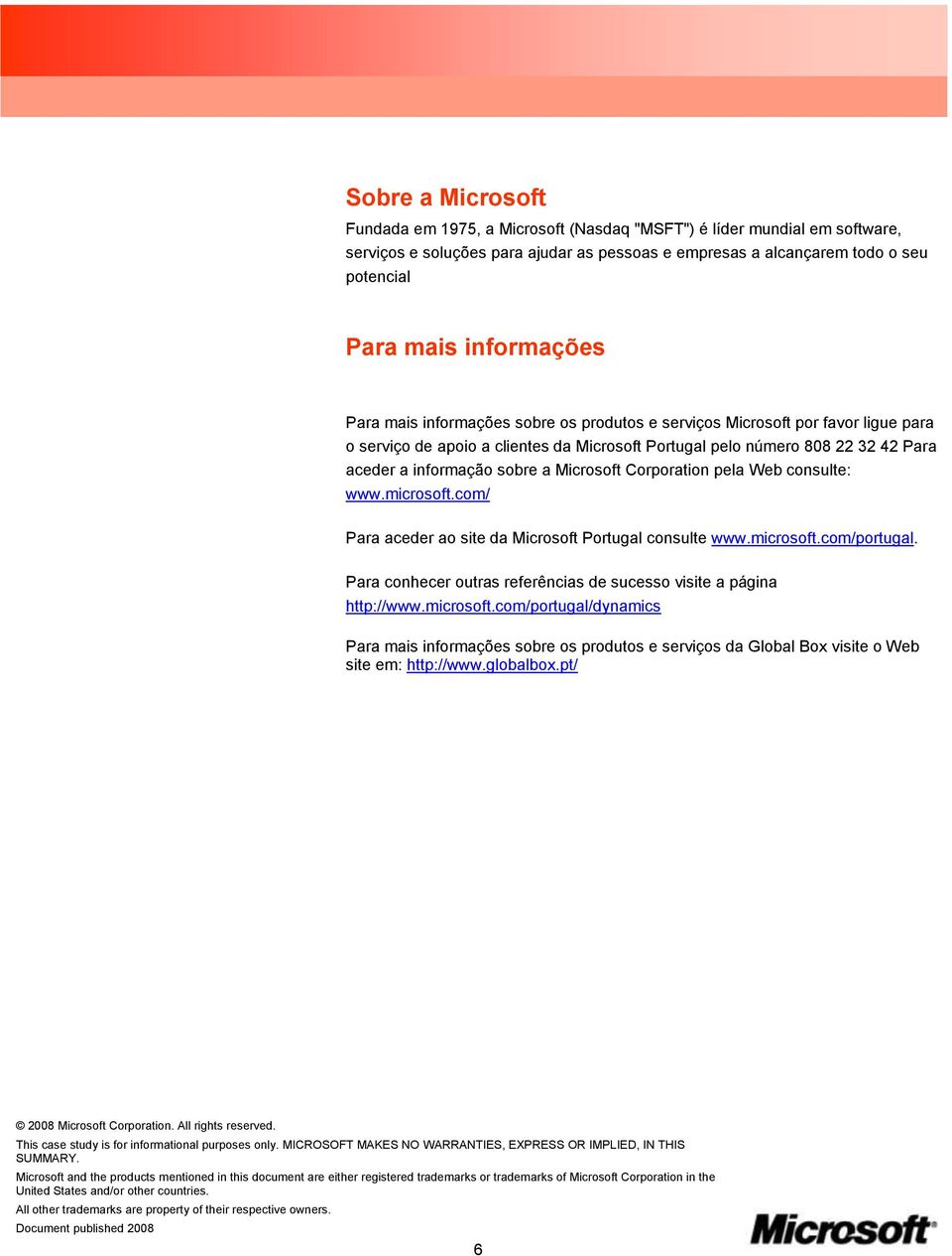 sobre a Microsoft Corporation pela Web consulte: www.microsoft.com/ Para aceder ao site da Microsoft Portugal consulte www.microsoft.com/portugal.