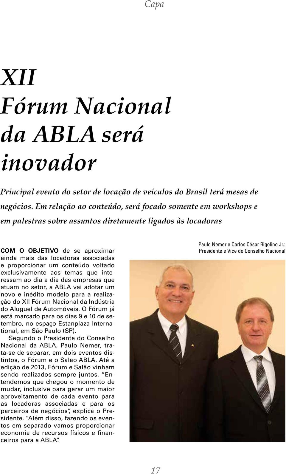 proporcionar um conteúdo voltado exclusivamente aos temas que interessam ao dia a dia das empresas que atuam no setor, a ABLA vai adotar um novo e inédito modelo para a realização do XII Fórum