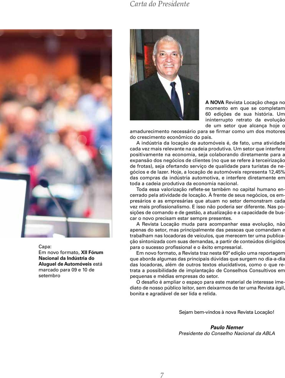 Um ininterrupto retrato da evolução de um setor que alcança hoje o amadurecimento necessário para se firmar como um dos motores do crescimento econômico do país.