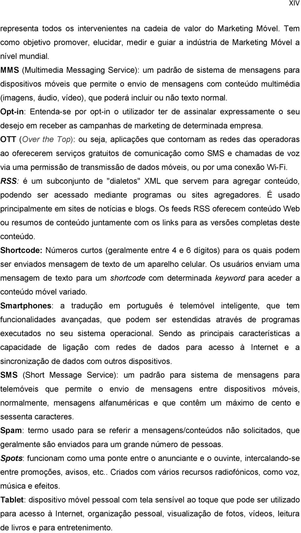 Opt-in: Entenda-se pr pt-in utilizadr ter de assinalar expressamente seu desej em receber as campanhas de marketing de determinada empresa.