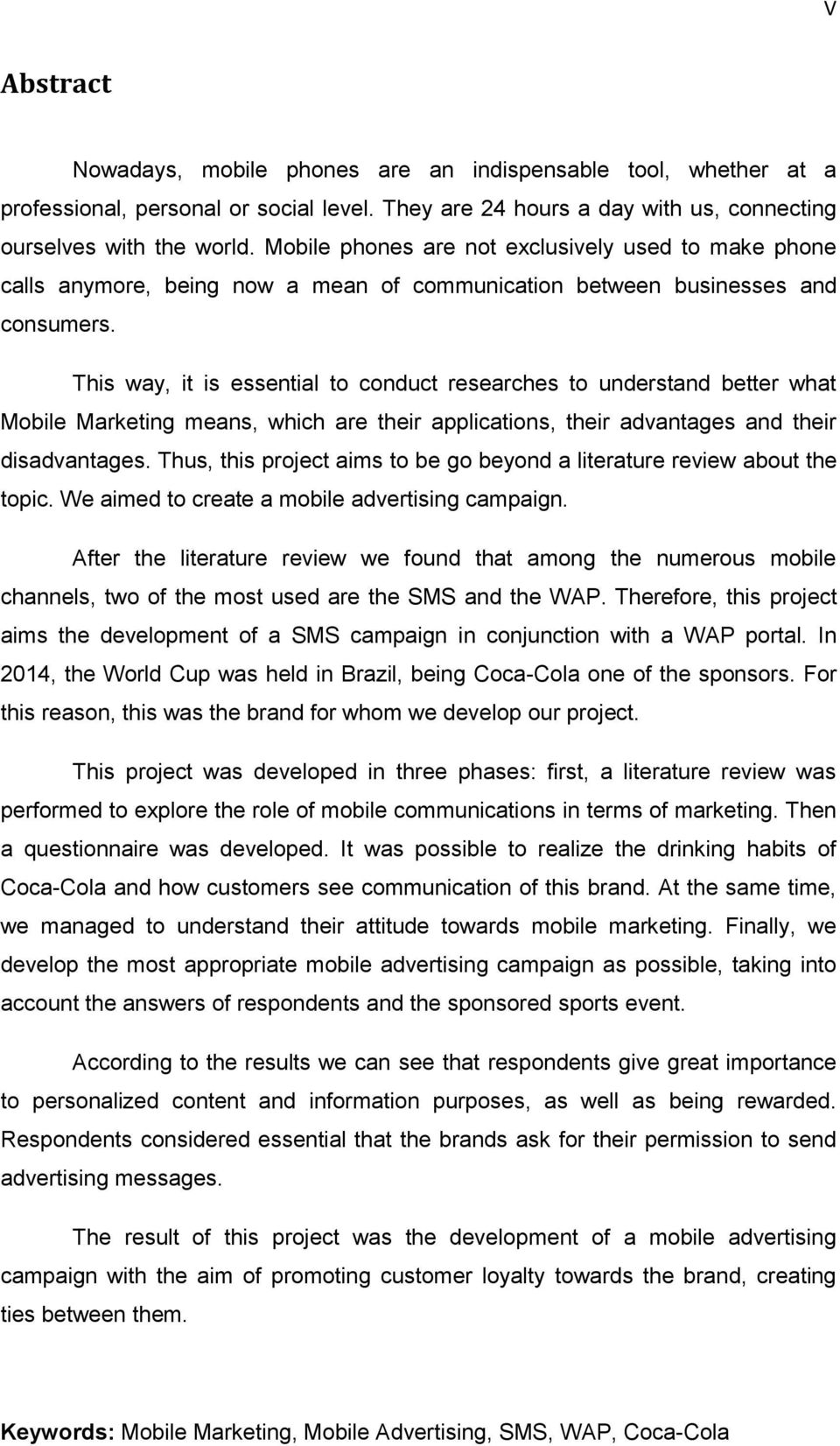 This way, it is essential t cnduct researches t understand better what Mbile Marketing means, which are their applicatins, their advantages and their disadvantages.