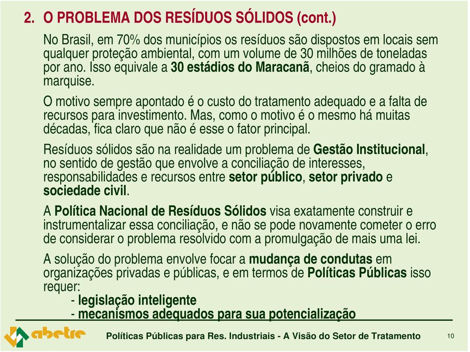 Mas, como o motivo é o mesmo há muitas décadas, fica claro que não é esse o fator principal.