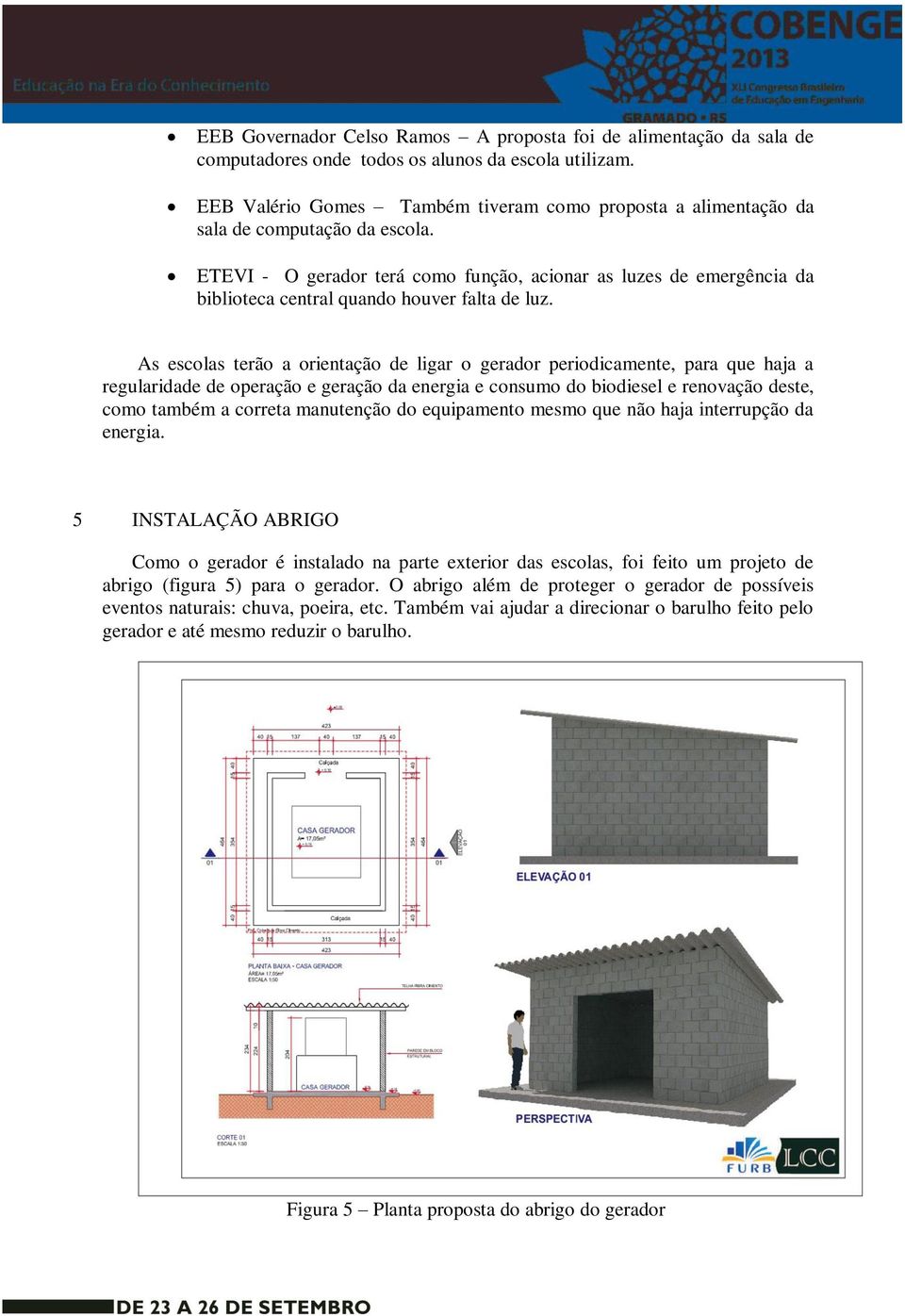 ETEVI - O gerador terá como função, acionar as luzes de emergência da biblioteca central quando houver falta de luz.